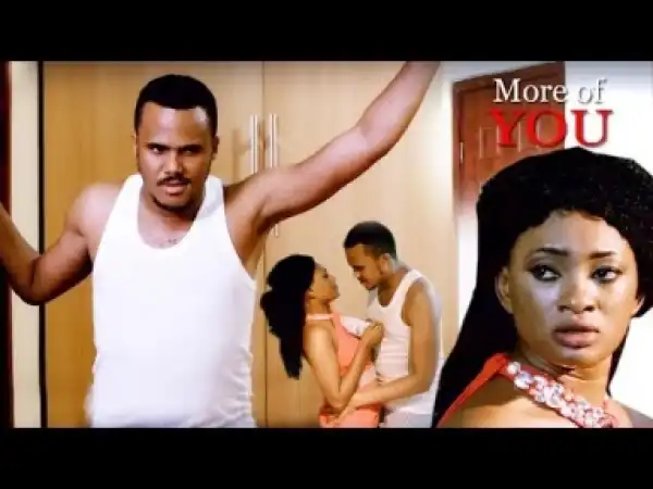 Video: More Of You - Latest Intriguing Nollywoood Movie 2018